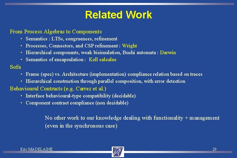 Related Work From Process Algebras to Components • • Semantics : LTSs, congruences, refinement