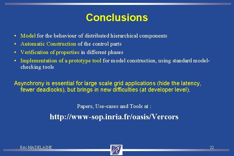 Conclusions • • Model for the behaviour of distributed hierarchical components Automatic Construction of