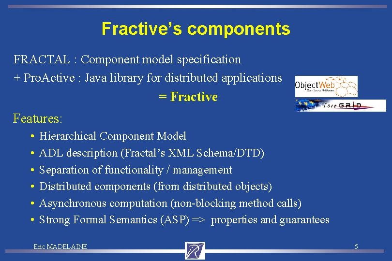 Fractive’s components FRACTAL : Component model specification + Pro. Active : Java library for