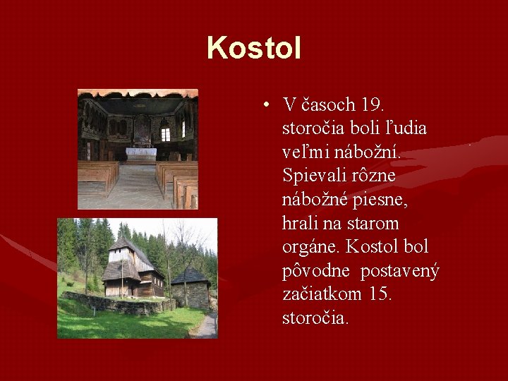 Kostol • V časoch 19. storočia boli ľudia veľmi nábožní. Spievali rôzne nábožné piesne, Kostol • V časoch 19. storočia boli ľudia veľmi nábožní. Spievali rôzne nábožné piesne,