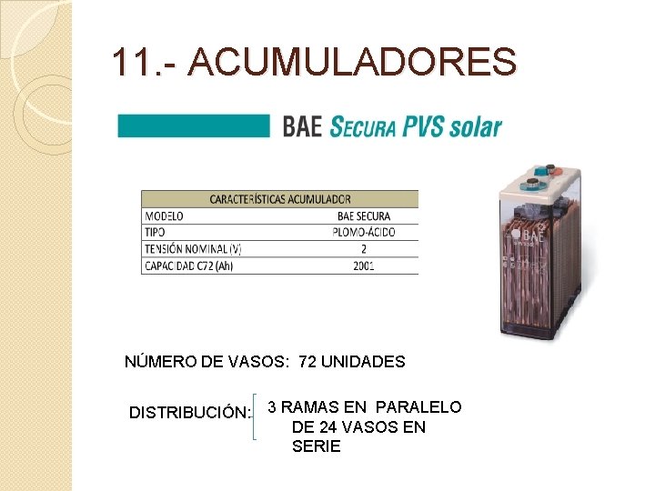 11. - ACUMULADORES NÚMERO DE VASOS: 72 UNIDADES DISTRIBUCIÓN: 3 RAMAS EN PARALELO DE