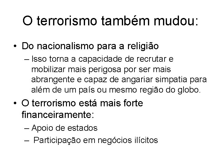 O terrorismo também mudou: • Do nacionalismo para a religião – Isso torna a