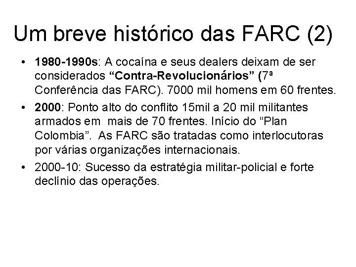 Um breve histórico das FARC (2) • 1980 -1990 s: A cocaína e seus