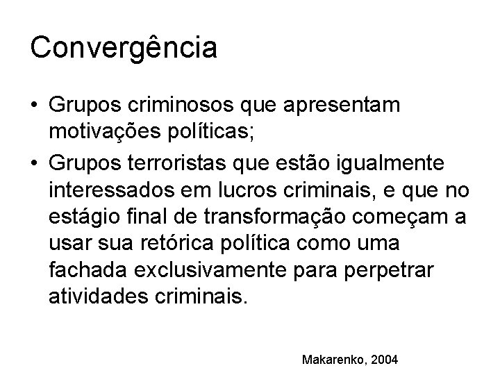 Convergência • Grupos criminosos que apresentam motivações políticas; • Grupos terroristas que estão igualmente