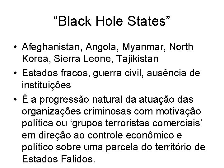 “Black Hole States” • Afeghanistan, Angola, Myanmar, North Korea, Sierra Leone, Tajikistan • Estados