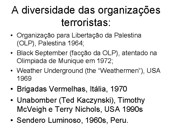 A diversidade das organizações terroristas: • Organização para Libertação da Palestina (OLP), Palestina 1964;