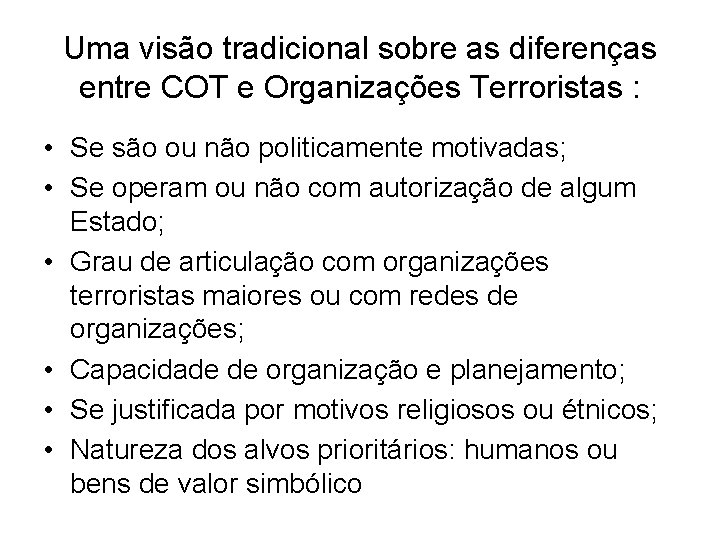 Uma visão tradicional sobre as diferenças entre COT e Organizações Terroristas : • Se