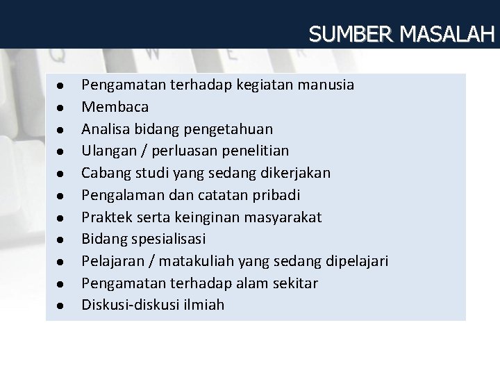 SUMBER MASALAH l l l Pengamatan terhadap kegiatan manusia Membaca Analisa bidang pengetahuan Ulangan