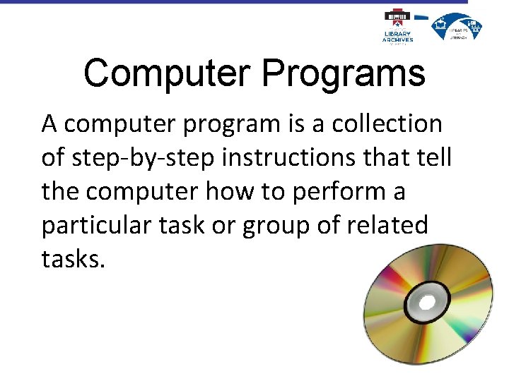 Computer Programs A computer program is a collection of step-by-step instructions that tell the