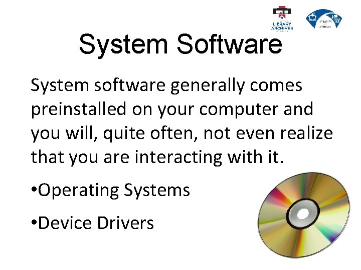 System Software System software generally comes preinstalled on your computer and you will, quite