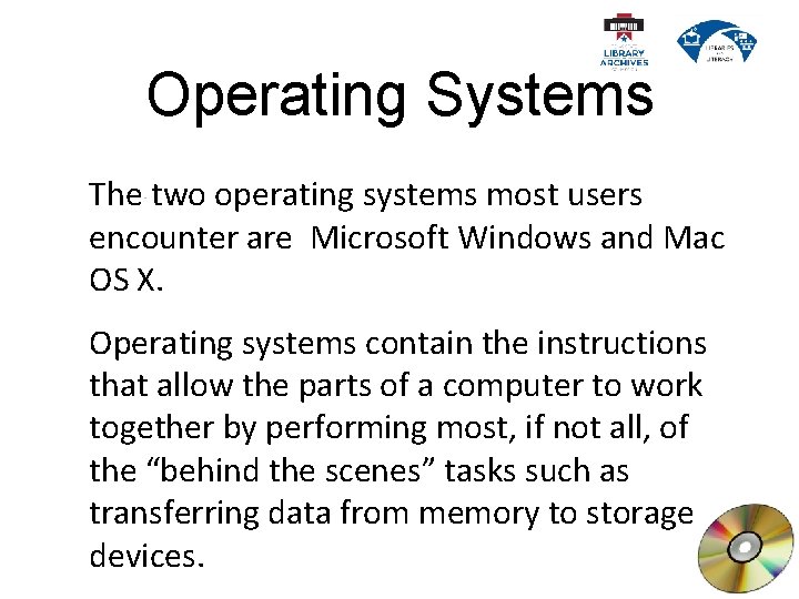 Operating Systems The two operating systems most users encounter are Microsoft Windows and Mac
