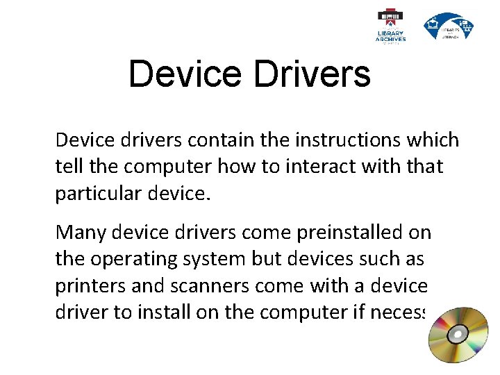 Device Drivers Device drivers contain the instructions which tell the computer how to interact