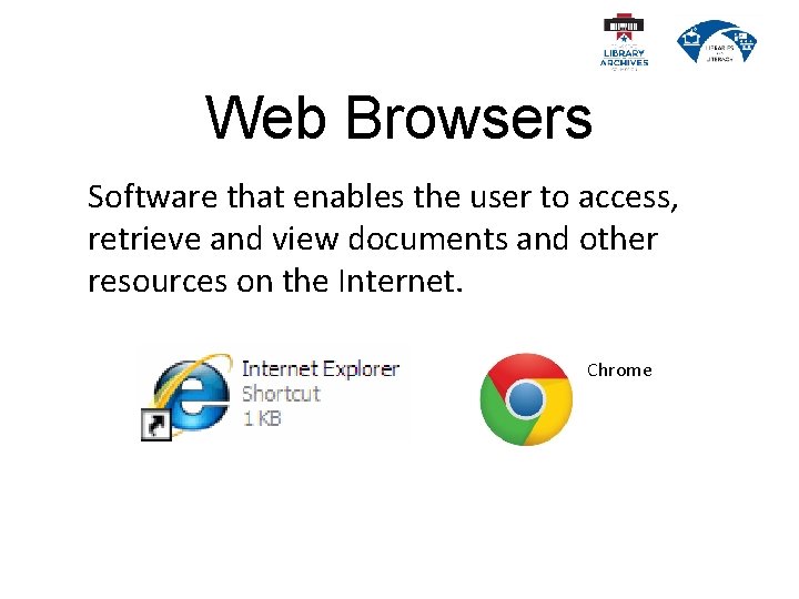Web Browsers Software that enables the user to access, retrieve and view documents and