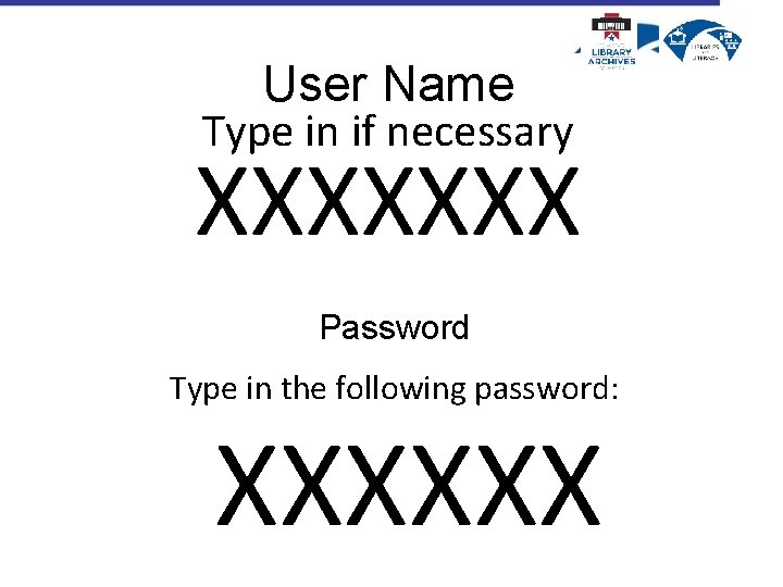 User Name Type in if necessary XXXXXXX Password Type in the following password: XXXXXX