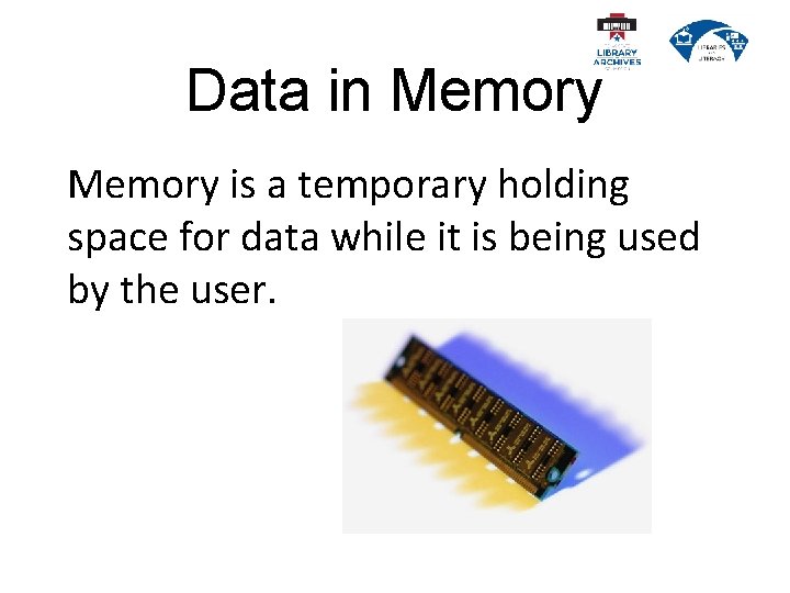 Data in Memory is a temporary holding space for data while it is being