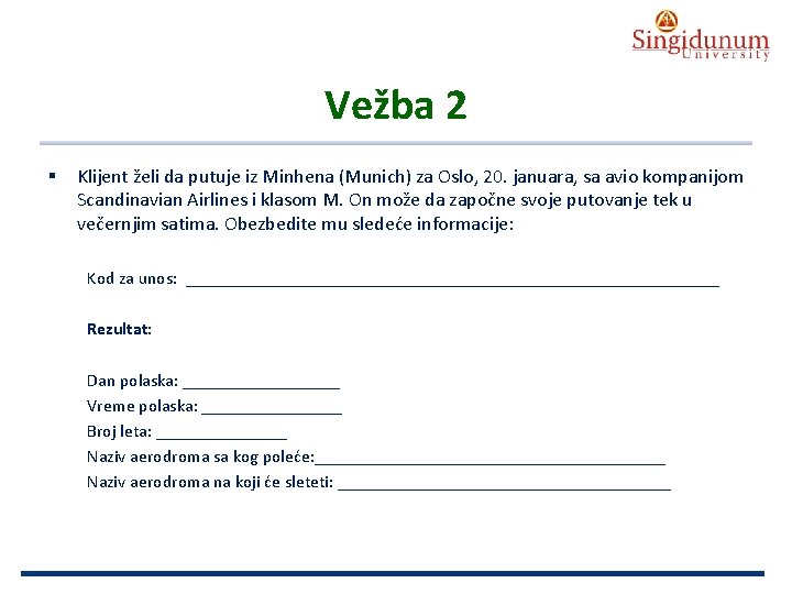 AUSTRIAN SERBIAN TOURISM PROGRAMMES Vežba 2 § Klijent želi da putuje iz Minhena (Munich)