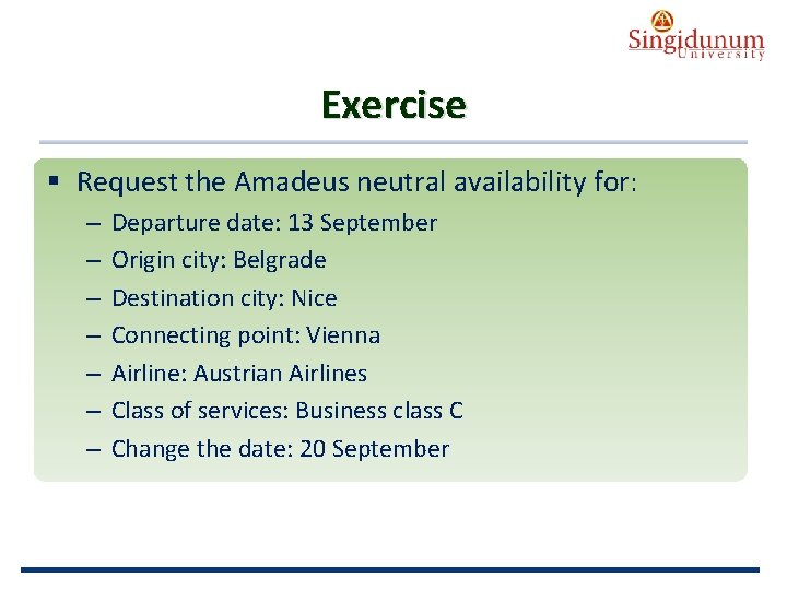 AUSTRIAN SERBIAN TOURISM PROGRAMMES Exercise § Request the Amadeus neutral availability for: – –