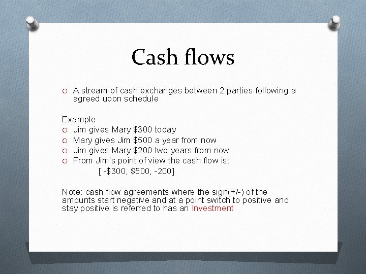 Cash flows O A stream of cash exchanges between 2 parties following a agreed