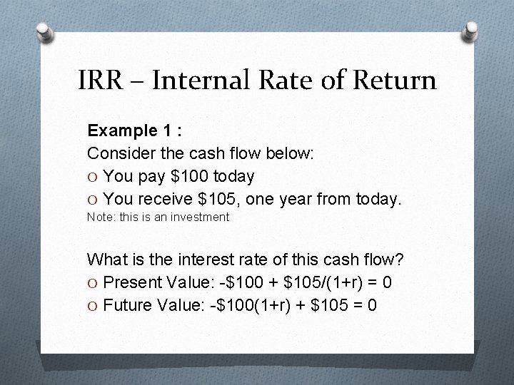 IRR – Internal Rate of Return Example 1 : Consider the cash flow below: