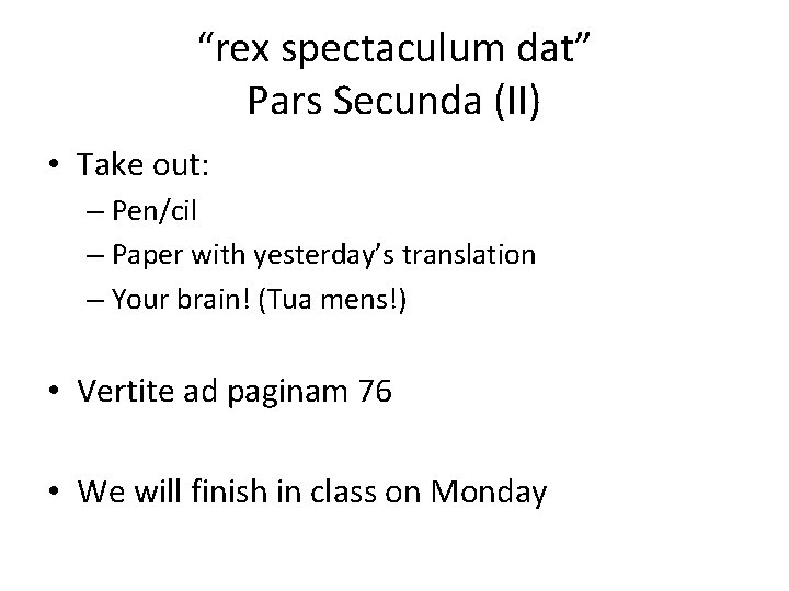 “rex spectaculum dat” Pars Secunda (II) • Take out: – Pen/cil – Paper with