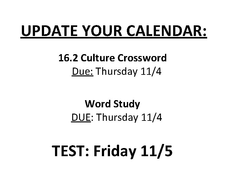 UPDATE YOUR CALENDAR: 16. 2 Culture Crossword Due: Thursday 11/4 Word Study DUE: Thursday