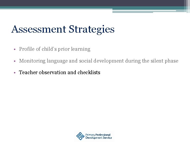 Assessment Strategies • Profile of child’s prior learning • Monitoring language and social development
