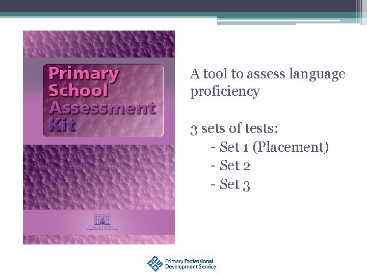 A tool to assess language proficiency 3 sets of tests: - Set 1 (Placement)