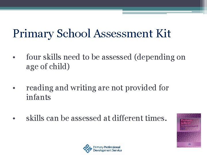 Primary School Assessment Kit • four skills need to be assessed (depending on age