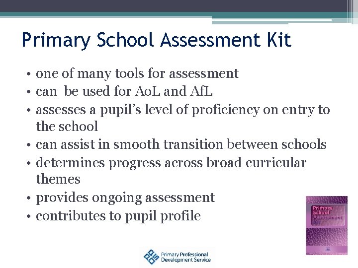 Primary School Assessment Kit • one of many tools for assessment • can be