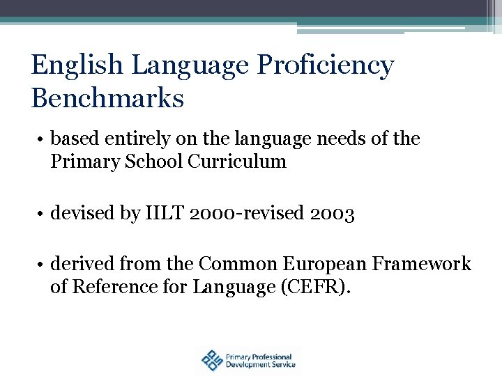 English Language Proficiency Benchmarks • based entirely on the language needs of the Primary