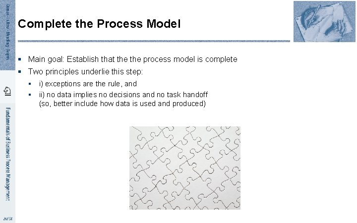 Complete the Process Model § Main goal: Establish that the process model is complete