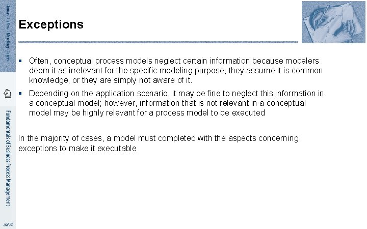 Exceptions § Often, conceptual process models neglect certain information because modelers deem it as