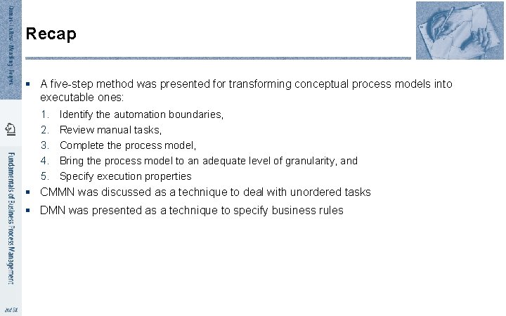 Recap § A five-step method was presented for transforming conceptual process models into executable