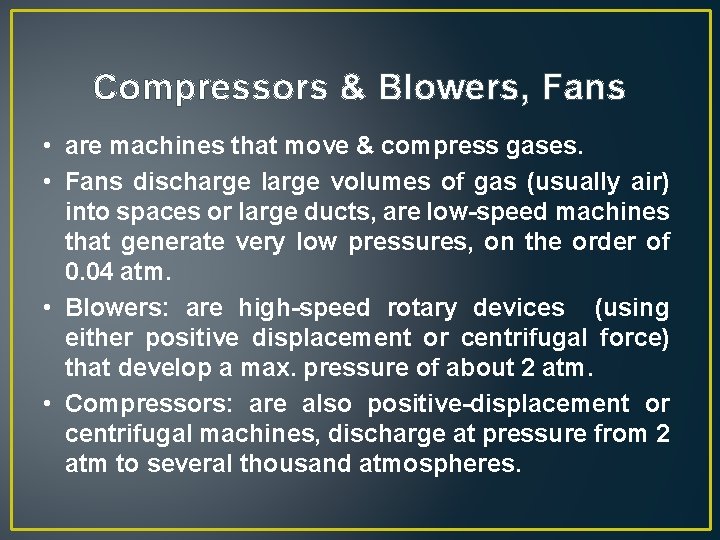 Compressors & Blowers, Fans • are machines that move & compress gases. • Fans