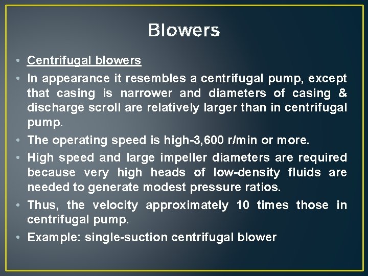 Blowers • Centrifugal blowers • In appearance it resembles a centrifugal pump, except that