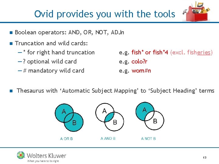 Ovid provides you with the tools n Boolean operators: AND, OR, NOT, ADJn n