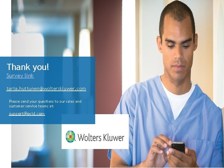 Thank you! Survey link tarja. huttunen@wolterskluwer. com Please send your questions to our sales