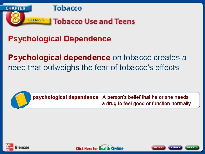 Psychological Dependence Psychological dependence on tobacco creates a need that outweighs the fear of