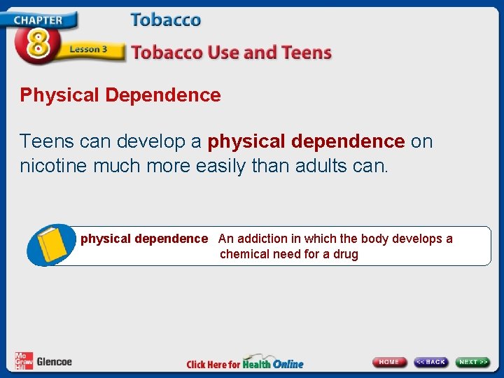 Physical Dependence Teens can develop a physical dependence on nicotine much more easily than