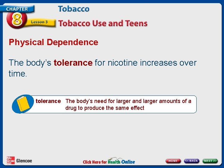 Physical Dependence The body’s tolerance for nicotine increases over time. tolerance The body’s need