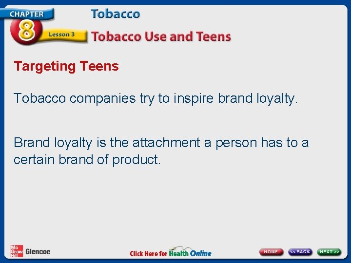 Targeting Teens Tobacco companies try to inspire brand loyalty. Brand loyalty is the attachment
