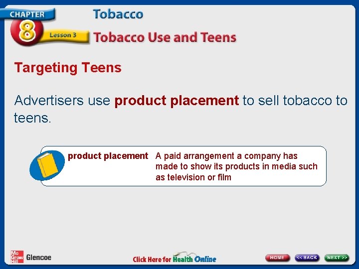 Targeting Teens Advertisers use product placement to sell tobacco to teens. product placement A