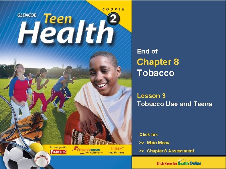 End of Chapter 8 Tobacco Lesson 3 Tobacco Use and Teens Click for: >>