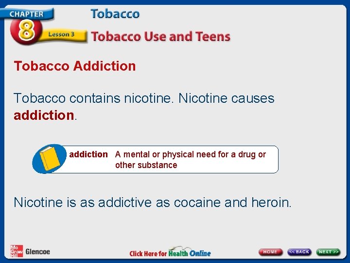 Tobacco Addiction Tobacco contains nicotine. Nicotine causes addiction A mental or physical need for