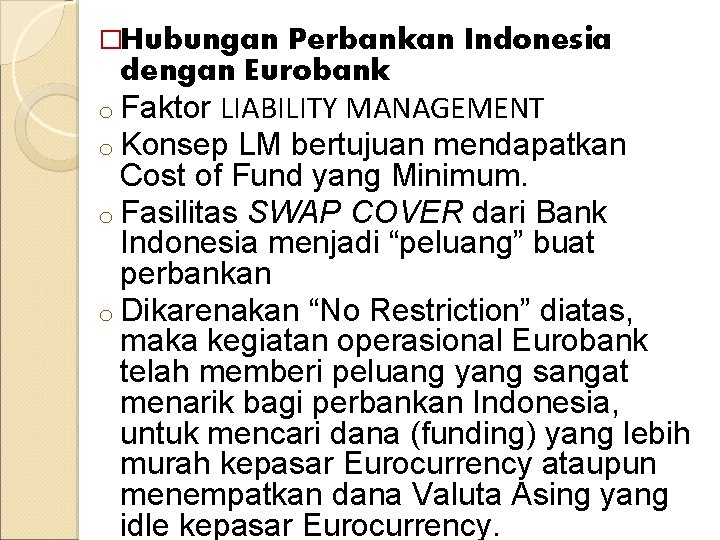 �Hubungan Perbankan Indonesia dengan Eurobank o Faktor LIABILITY MANAGEMENT o Konsep LM bertujuan mendapatkan