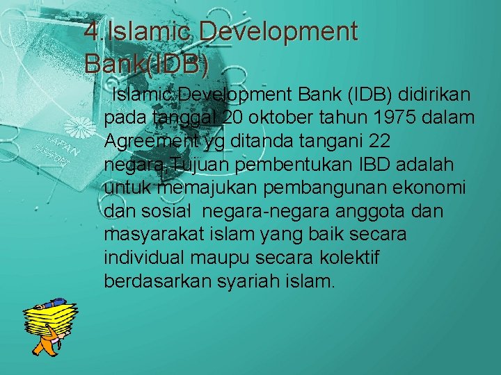 4. Islamic Development Bank(IDB) Islamic Development Bank (IDB) didirikan pada tanggal 20 oktober tahun