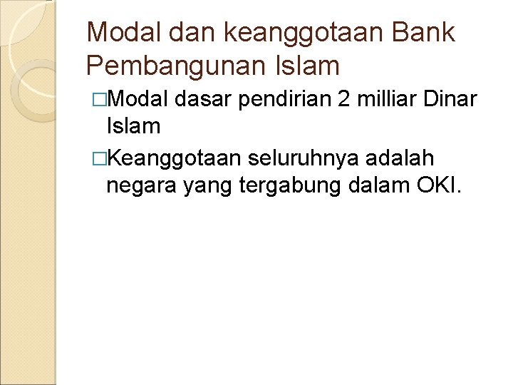 Modal dan keanggotaan Bank Pembangunan Islam �Modal dasar pendirian 2 milliar Dinar Islam �Keanggotaan