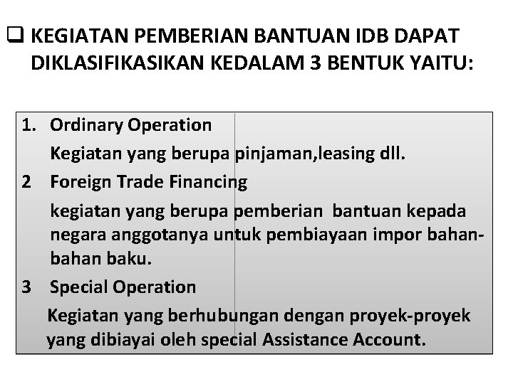 q KEGIATAN PEMBERIAN BANTUAN IDB DAPAT DIKLASIFIKASIKAN KEDALAM 3 BENTUK YAITU: 1. Ordinary Operation