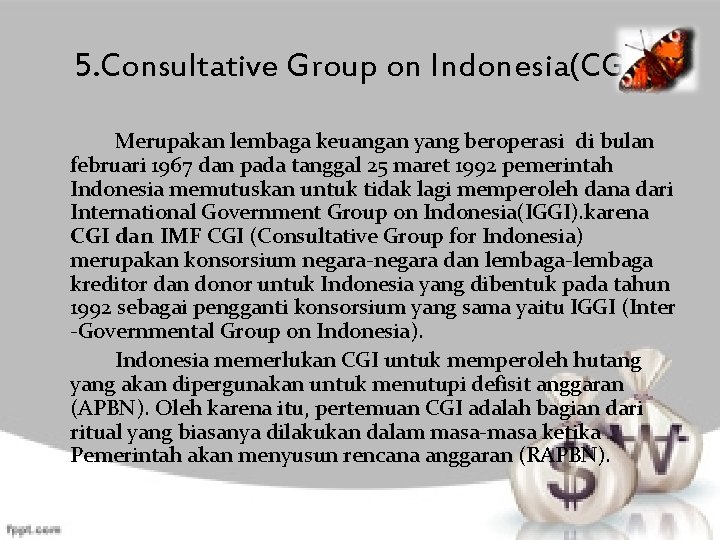 5. Consultative Group on Indonesia(CGI) Merupakan lembaga keuangan yang beroperasi di bulan februari 1967