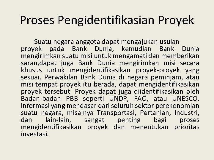 Proses Pengidentifikasian Proyek Suatu negara anggota dapat mengajukan usulan proyek pada Bank Dunia, kemudian